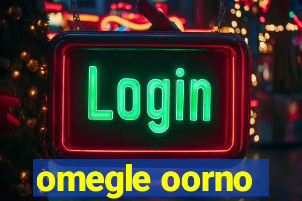 omegle oorno